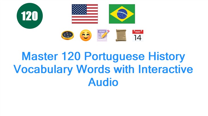 Master 120 Portuguese History Vocabulary Words with Interactive Audio